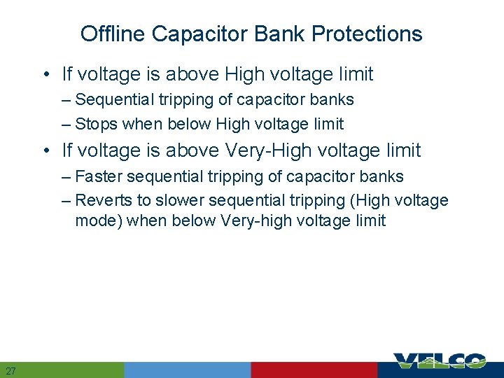 Offline Capacitor Bank Protections • If voltage is above High voltage limit – Sequential