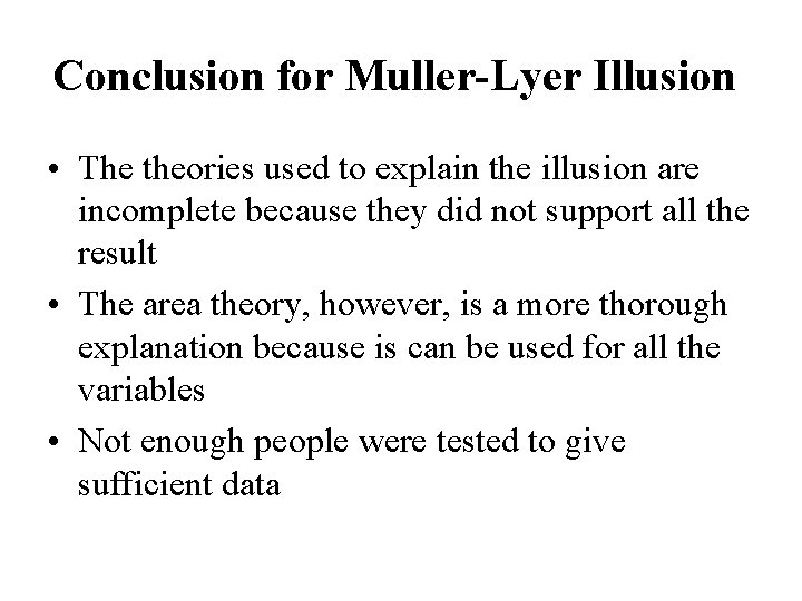 Conclusion for Muller-Lyer Illusion • The theories used to explain the illusion are incomplete