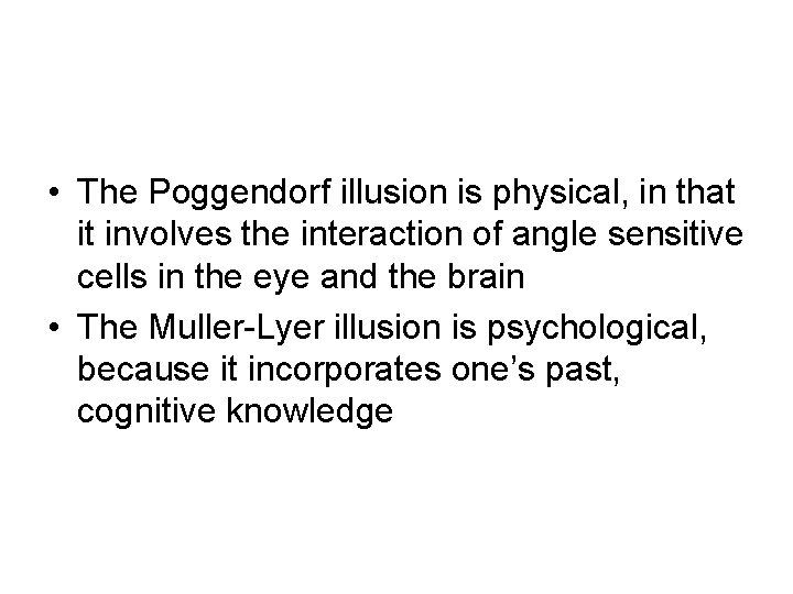  • The Poggendorf illusion is physical, in that it involves the interaction of