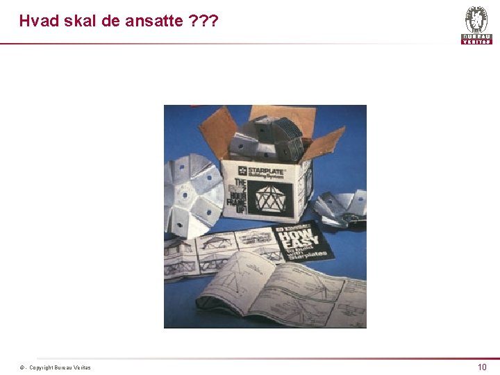 Hvad skal de ansatte ? ? ? © - Copyright Bureau Veritas 10 