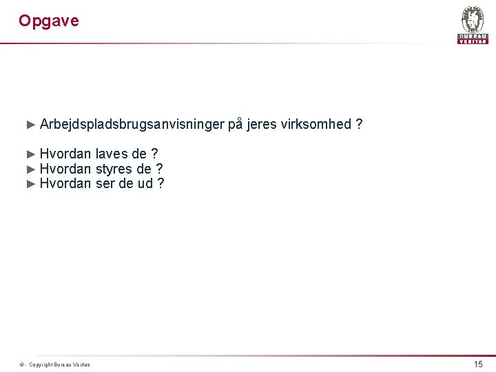 Opgave ► Arbejdspladsbrugsanvisninger på jeres virksomhed ? ► Hvordan laves de ? ► Hvordan