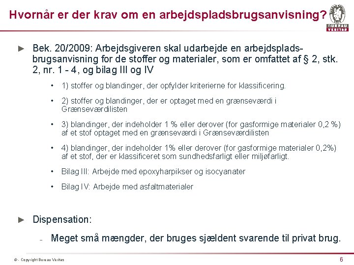 Hvornår er der krav om en arbejdspladsbrugsanvisning? ► Bek. 20/2009: Arbejdsgiveren skal udarbejde en