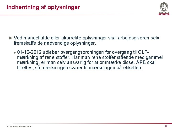 Indhentning af oplysninger ► Ved mangelfulde eller ukorrekte oplysninger skal arbejdsgiveren selv fremskaffe de