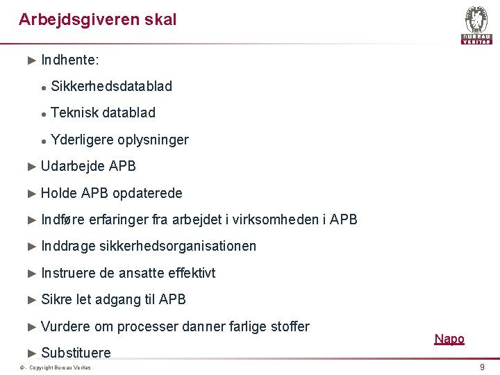 Arbejdsgiveren skal ► Indhente: l Sikkerhedsdatablad l Teknisk datablad l Yderligere oplysninger ► Udarbejde