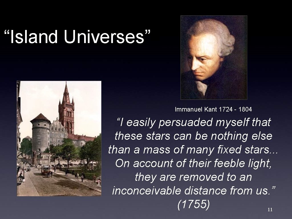 “Island Universes” Immanuel Kant 1724 - 1804 “I easily persuaded myself that these stars