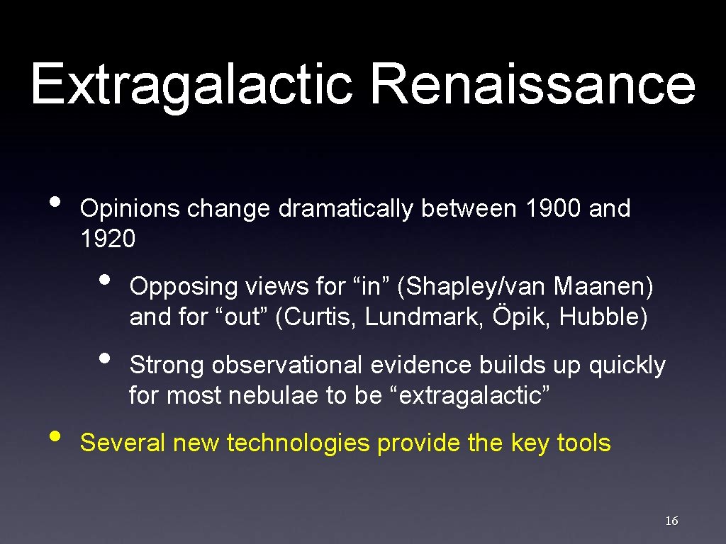 Extragalactic Renaissance • Opinions change dramatically between 1900 and 1920 • • • Opposing