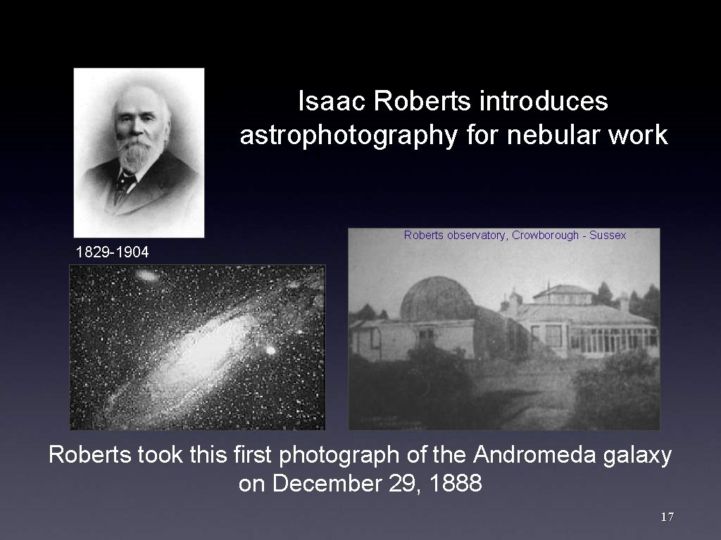 Isaac Roberts introduces astrophotography for nebular work Roberts observatory, Crowborough - Sussex 1829 -1904