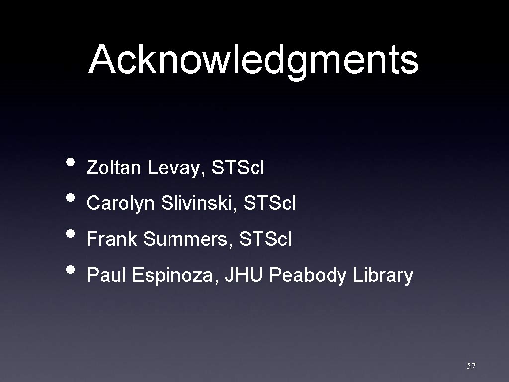 Acknowledgments • • Zoltan Levay, STSc. I Carolyn Slivinski, STSc. I Frank Summers, STSc.