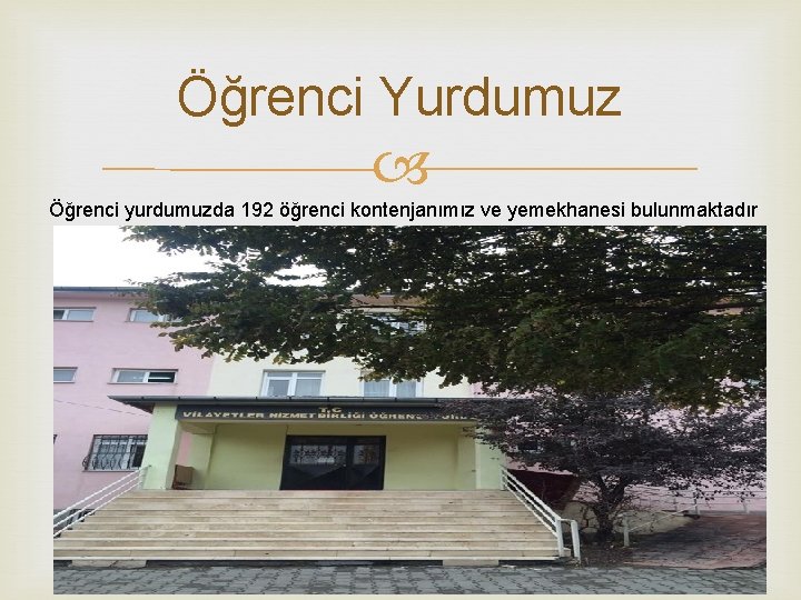 Öğrenci Yurdumuz Öğrenci yurdumuzda 192 öğrenci kontenjanımız ve yemekhanesi bulunmaktadır 