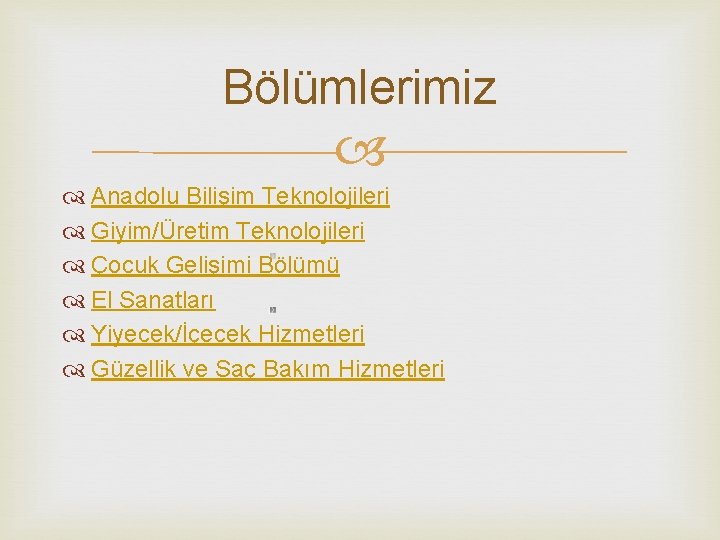 Bölümlerimiz Anadolu Bilişim Teknolojileri Giyim/Üretim Teknolojileri Çocuk Gelişimi Bölümü El Sanatları Yiyecek/İçecek Hizmetleri Güzellik