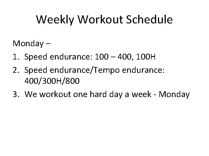 Weekly Workout Schedule Monday – 1. Speed endurance: 100 – 400, 100 H 2.