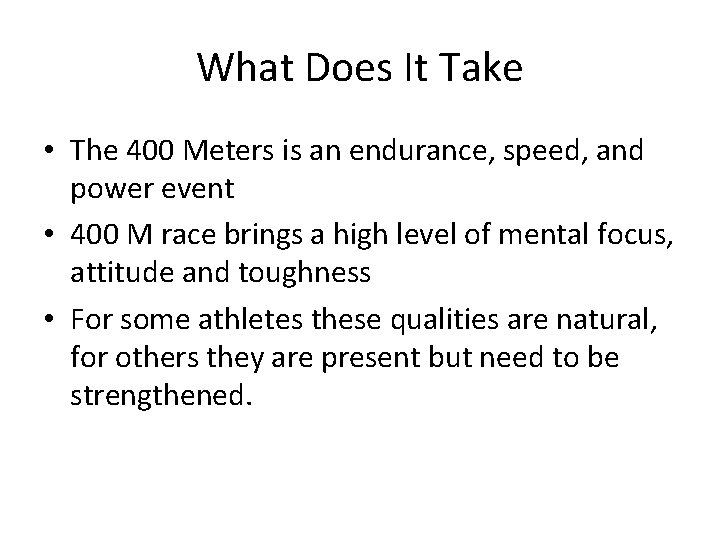 What Does It Take • The 400 Meters is an endurance, speed, and power