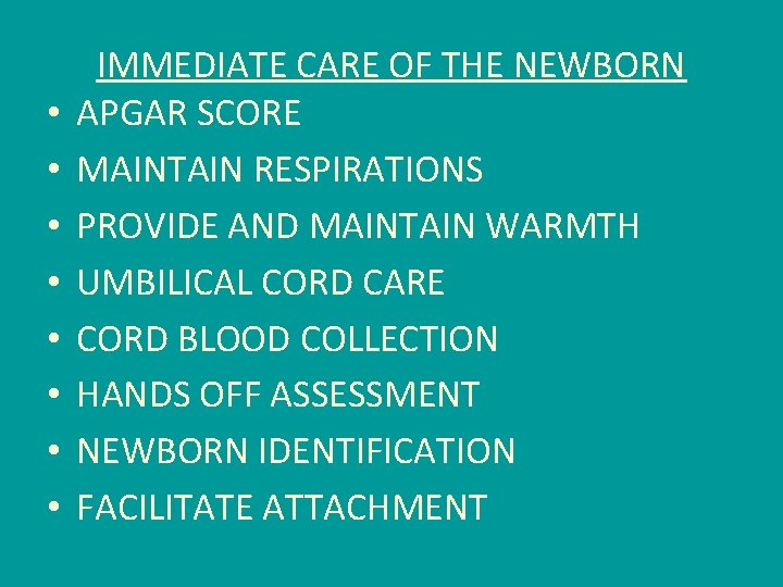  • • IMMEDIATE CARE OF THE NEWBORN APGAR SCORE MAINTAIN RESPIRATIONS PROVIDE AND