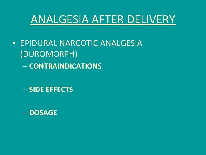 ANALGESIA AFTER DELIVERY • EPIDURAL NARCOTIC ANALGESIA (DUROMORPH) – CONTRAINDICATIONS – SIDE EFFECTS –