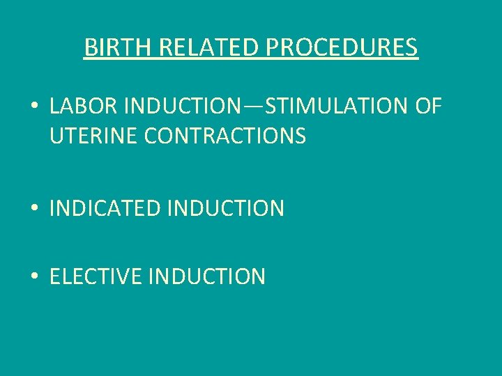 BIRTH RELATED PROCEDURES • LABOR INDUCTION—STIMULATION OF UTERINE CONTRACTIONS • INDICATED INDUCTION • ELECTIVE