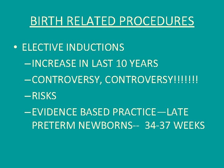 BIRTH RELATED PROCEDURES • ELECTIVE INDUCTIONS – INCREASE IN LAST 10 YEARS – CONTROVERSY,