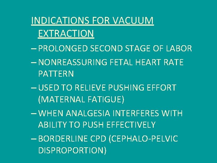 INDICATIONS FOR VACUUM EXTRACTION – PROLONGED SECOND STAGE OF LABOR – NONREASSURING FETAL HEART