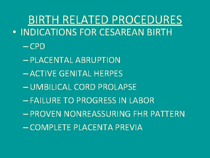 BIRTH RELATED PROCEDURES • INDICATIONS FOR CESAREAN BIRTH – CPD – PLACENTAL ABRUPTION –