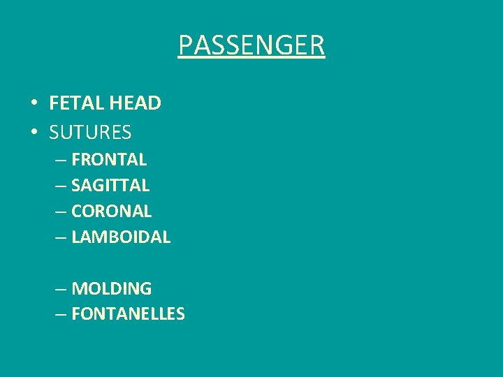 PASSENGER • FETAL HEAD • SUTURES – FRONTAL – SAGITTAL – CORONAL – LAMBOIDAL