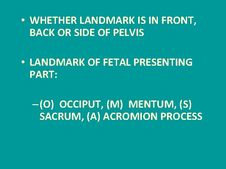  • WHETHER LANDMARK IS IN FRONT, BACK OR SIDE OF PELVIS • LANDMARK