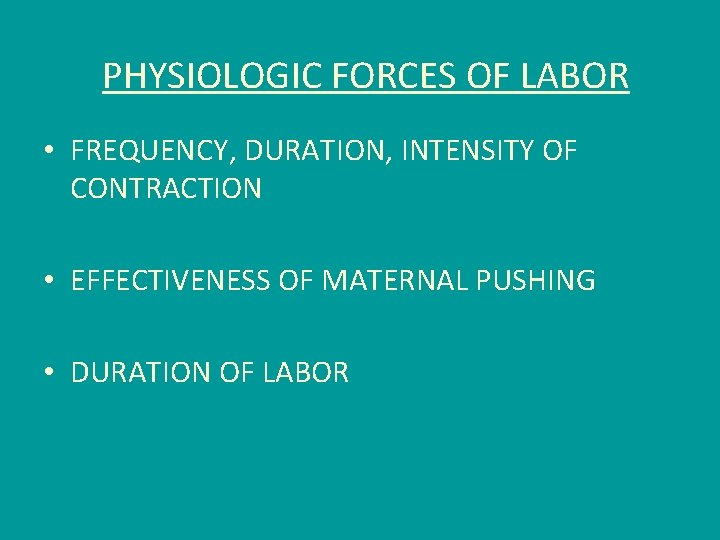 PHYSIOLOGIC FORCES OF LABOR • FREQUENCY, DURATION, INTENSITY OF CONTRACTION • EFFECTIVENESS OF MATERNAL