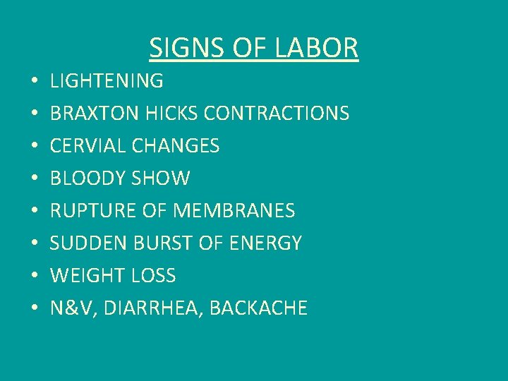 SIGNS OF LABOR • • LIGHTENING BRAXTON HICKS CONTRACTIONS CERVIAL CHANGES BLOODY SHOW RUPTURE