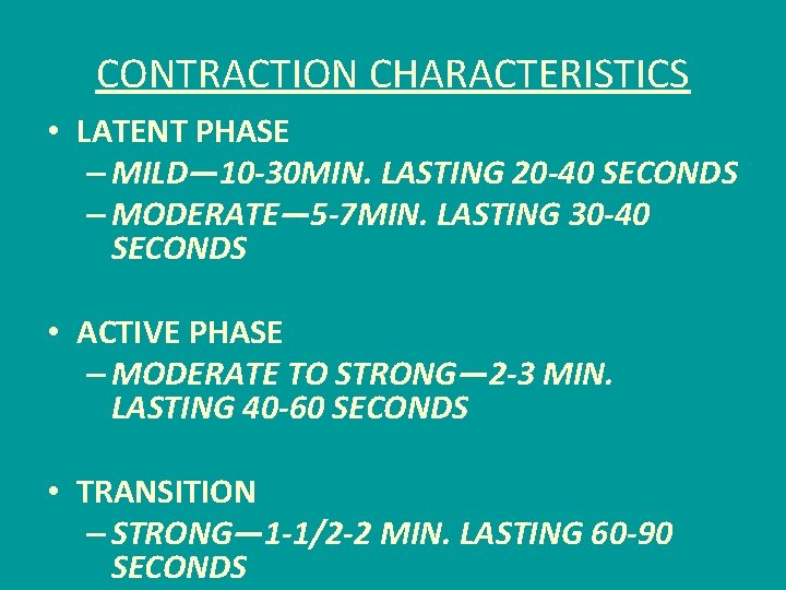 CONTRACTION CHARACTERISTICS • LATENT PHASE – MILD— 10 -30 MIN. LASTING 20 -40 SECONDS