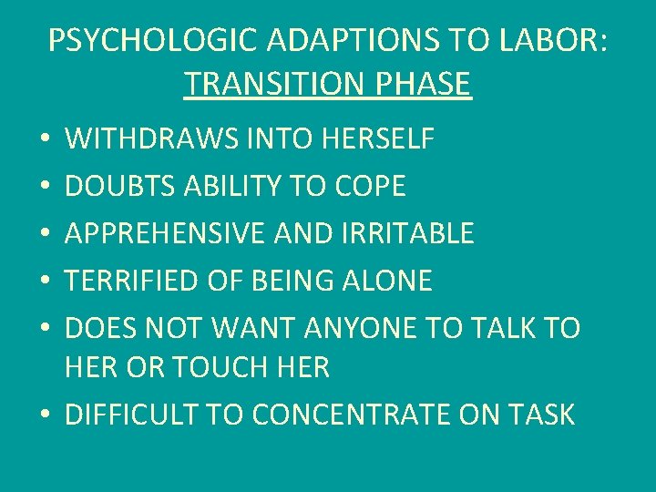 PSYCHOLOGIC ADAPTIONS TO LABOR: TRANSITION PHASE WITHDRAWS INTO HERSELF DOUBTS ABILITY TO COPE APPREHENSIVE