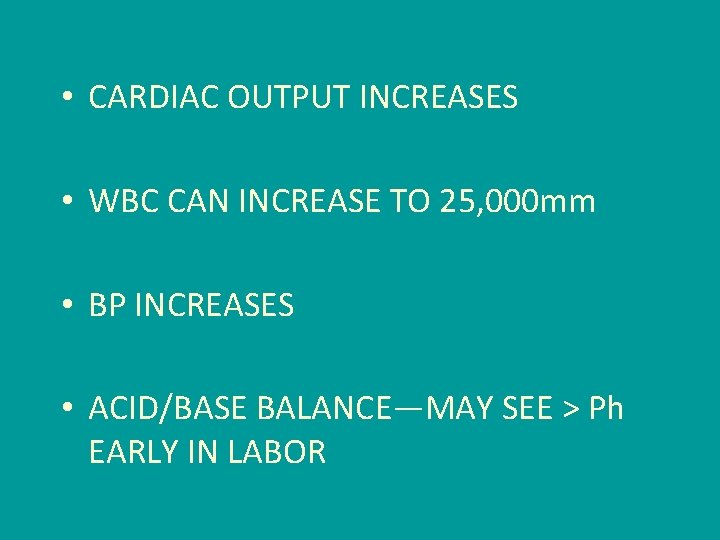  • CARDIAC OUTPUT INCREASES • WBC CAN INCREASE TO 25, 000 mm •