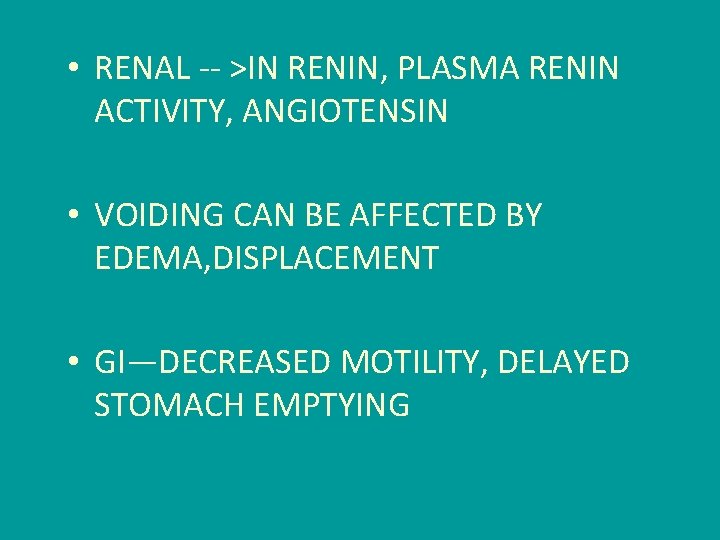  • RENAL -- >IN RENIN, PLASMA RENIN ACTIVITY, ANGIOTENSIN • VOIDING CAN BE