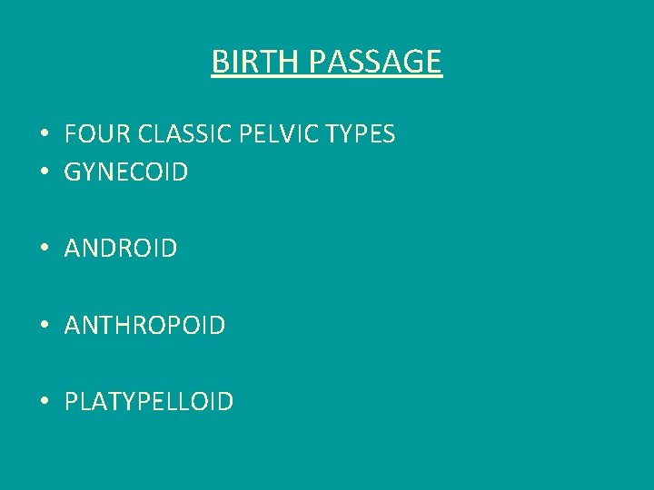 BIRTH PASSAGE • FOUR CLASSIC PELVIC TYPES • GYNECOID • ANDROID • ANTHROPOID •