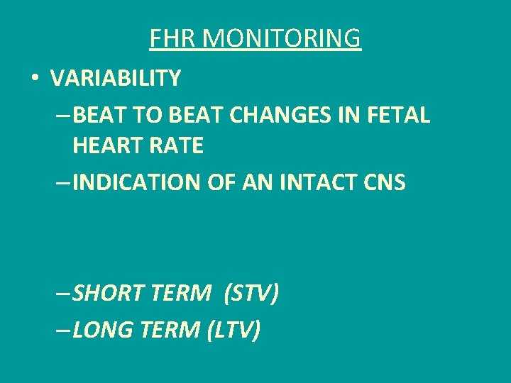 FHR MONITORING • VARIABILITY – BEAT TO BEAT CHANGES IN FETAL HEART RATE –