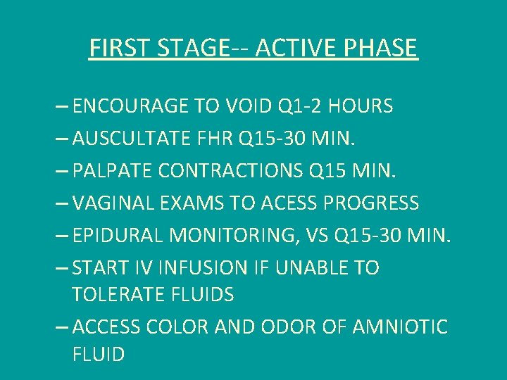 FIRST STAGE-- ACTIVE PHASE – ENCOURAGE TO VOID Q 1 -2 HOURS – AUSCULTATE