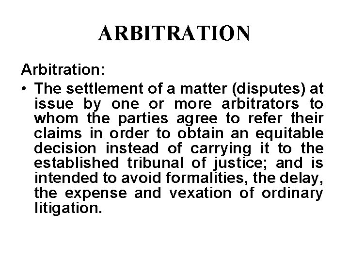 ARBITRATION Arbitration: • The settlement of a matter (disputes) at issue by one or