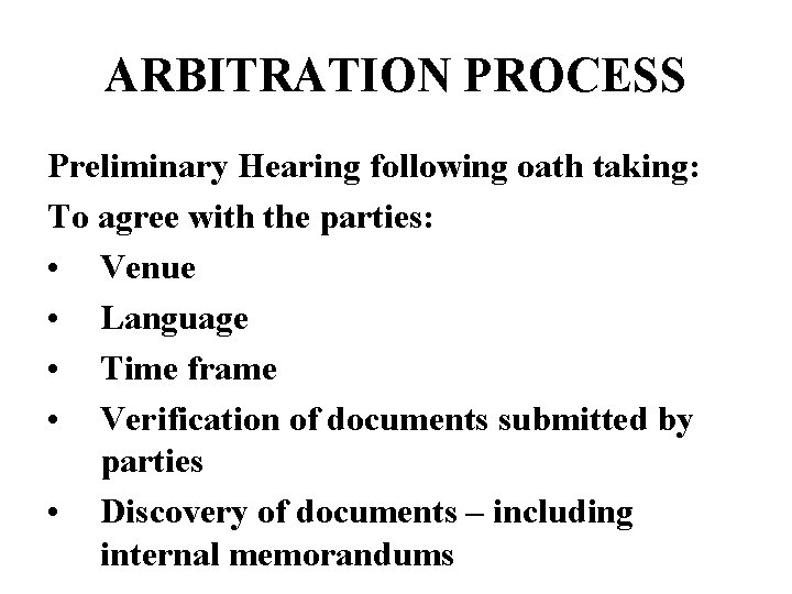ARBITRATION PROCESS Preliminary Hearing following oath taking: To agree with the parties: • Venue