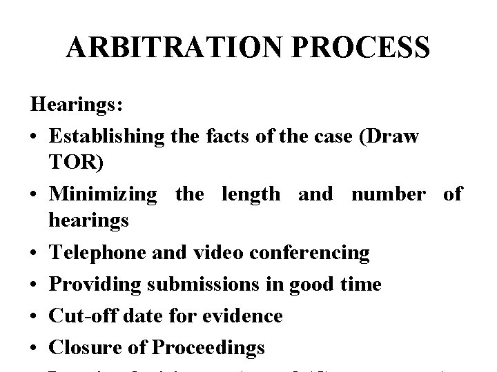 ARBITRATION PROCESS Hearings: • Establishing the facts of the case (Draw TOR) • Minimizing