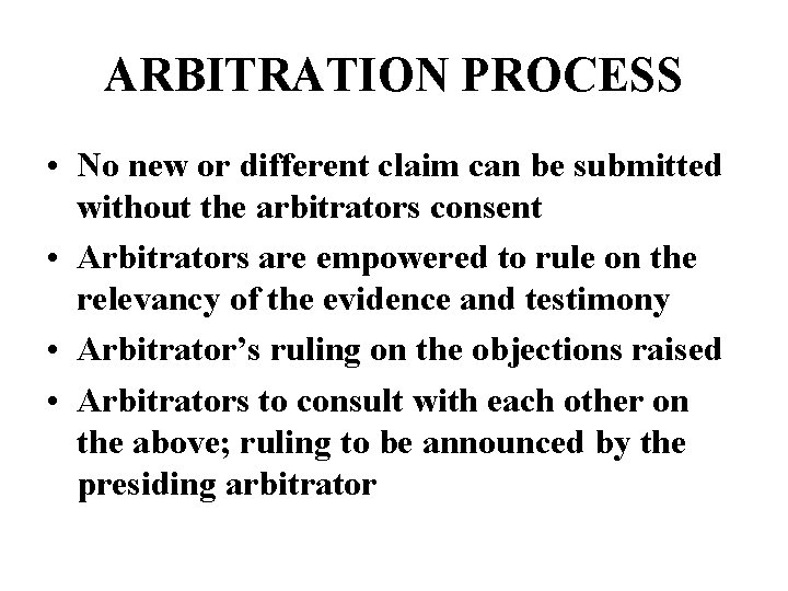 ARBITRATION PROCESS • No new or different claim can be submitted without the arbitrators