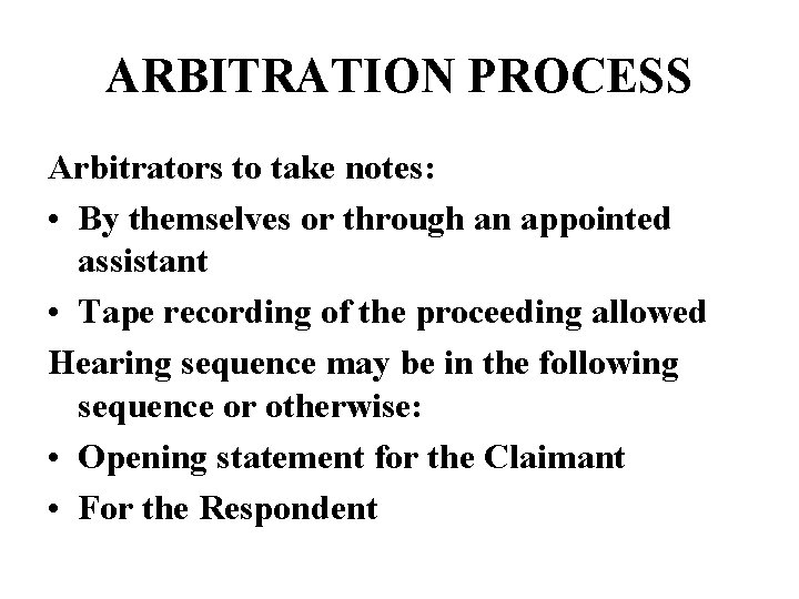 ARBITRATION PROCESS Arbitrators to take notes: • By themselves or through an appointed assistant