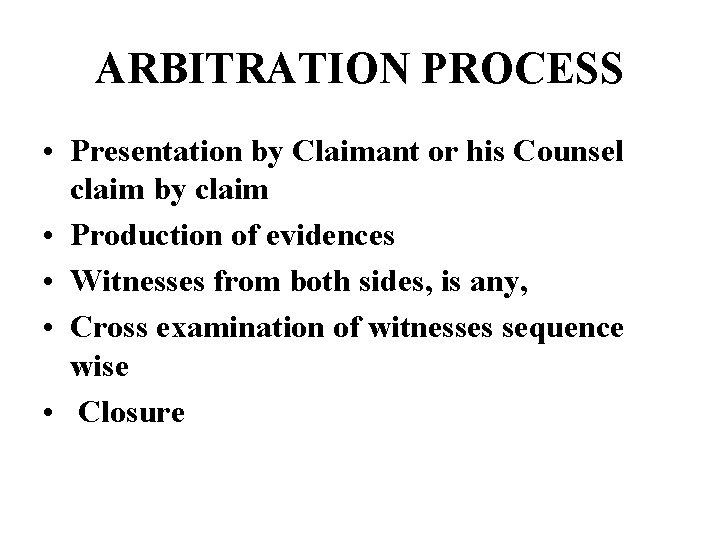 ARBITRATION PROCESS • Presentation by Claimant or his Counsel claim by claim • Production