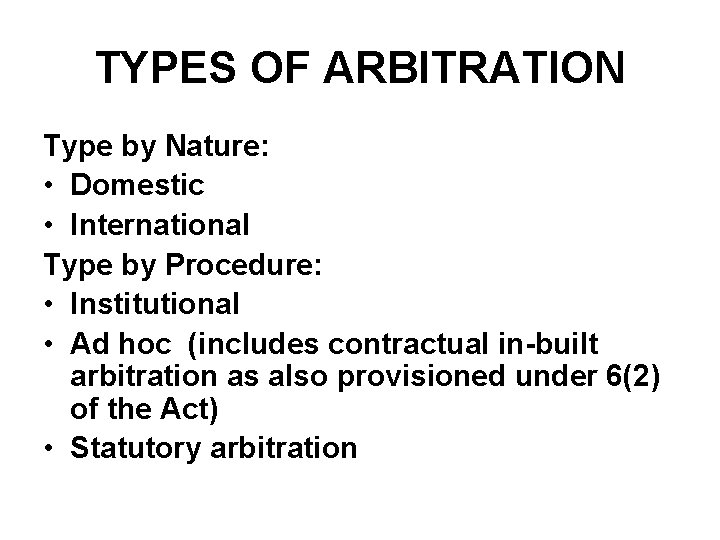 TYPES OF ARBITRATION Type by Nature: • Domestic • International Type by Procedure: •