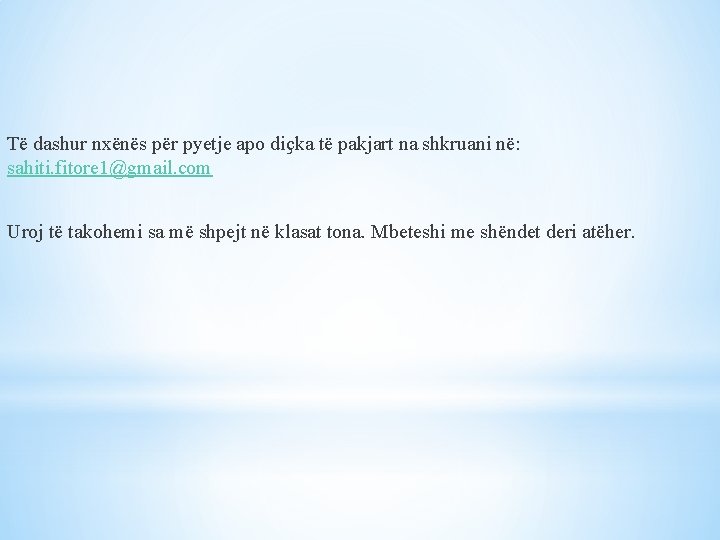 Të dashur nxënës për pyetje apo diҫka të pakjart na shkruani në: sahiti. fitore
