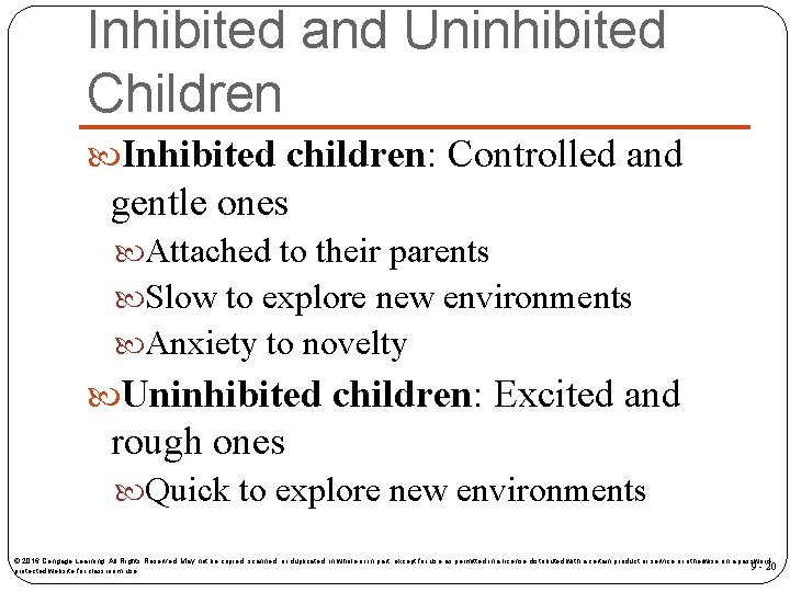 Inhibited and Uninhibited Children Inhibited children: Controlled and gentle ones Attached to their parents