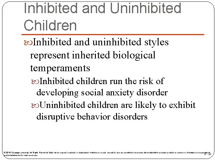 Inhibited and Uninhibited Children Inhibited and uninhibited styles represent inherited biological temperaments Inhibited children