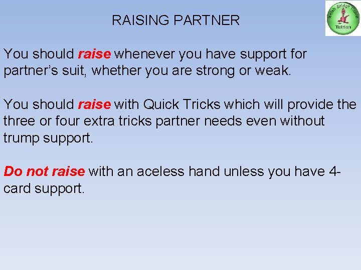 RAISING PARTNER You should raise whenever you have support for partner’s suit, whether you