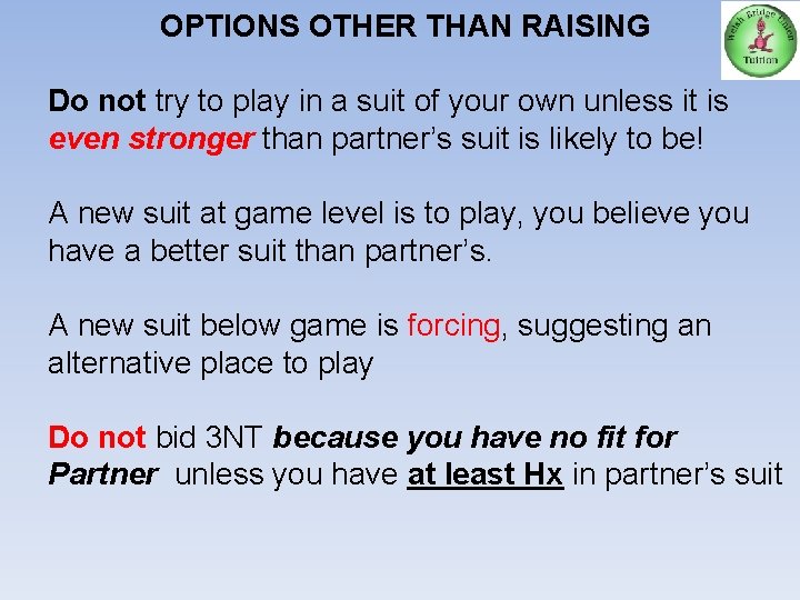 OPTIONS OTHER THAN RAISING Do not try to play in a suit of your