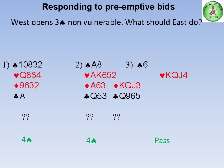 Responding to pre-emptive bids West opens 3 non vulnerable. What should East do? 1)