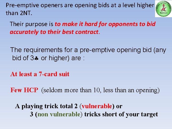 Pre-emptive openers are opening bids at a level higher than 2 NT. Their purpose