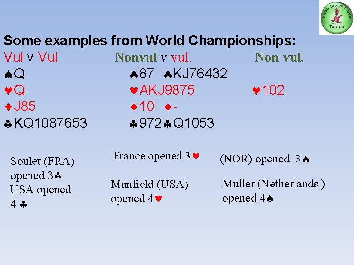 Some examples from World Championships: Vul v Vul Nonvul v vul. Non vul. Q