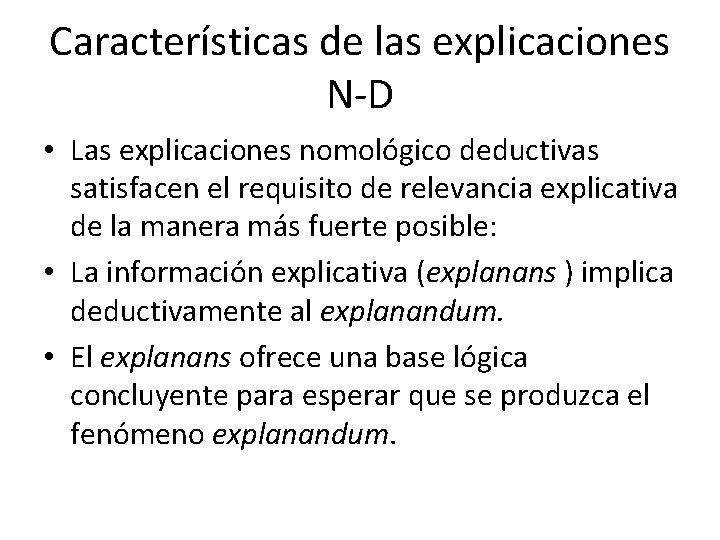 Características de las explicaciones N-D • Las explicaciones nomológico deductivas satisfacen el requisito de