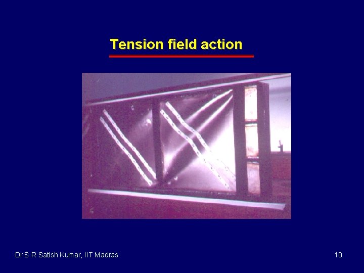 Tension field action Dr S R Satish Kumar, IIT Madras 10 